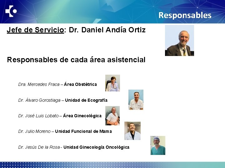Responsables Jefe de Servicio: Dr. Daniel Andía Ortiz Responsables de cada área asistencial Dra.
