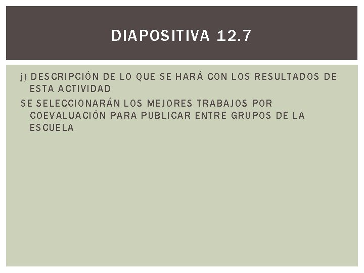 DIAPOSITIVA 12. 7 j) DESCRIPCIÓN DE LO QUE SE HARÁ CON LOS RESULTADOS DE