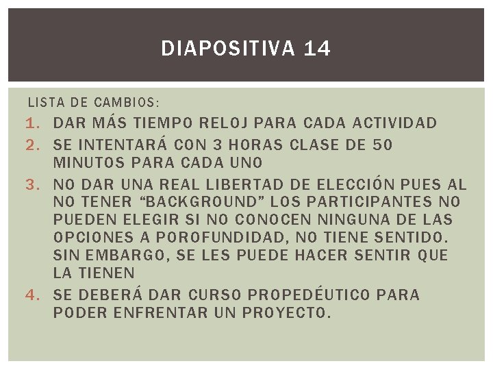 DIAPOSITIVA 14 LISTA DE CAMBIOS: 1. DAR MÁS TIEMPO RELOJ PARA CADA ACTIVIDAD 2.