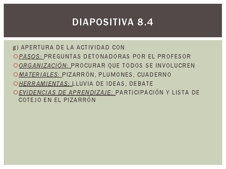DIAPOSITIVA 8. 4 g) APERTURA DE LA ACTIVIDAD CON PASOS: PREGUNTAS DETONADORAS POR EL