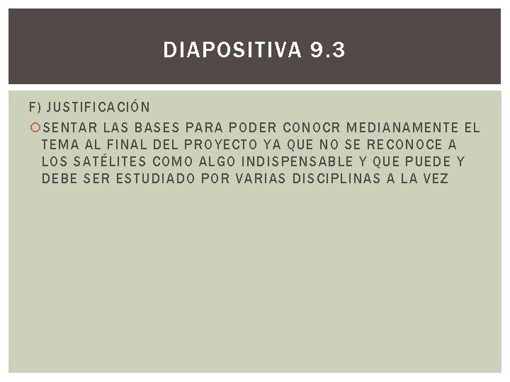 DIAPOSITIVA 9. 3 F) JUSTIFICACIÓN SENTAR LAS BASES PARA PODER CONOCR MEDIANAMENTE EL TEMA