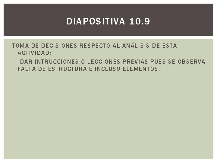 DIAPOSITIVA 10. 9 TOMA DE DECISIONES RESPECTO AL ANÁLISIS DE ESTA ACTIVIDAD: DAR INTRUCCIONES