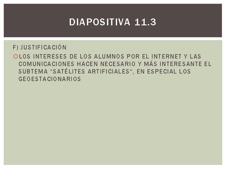 DIAPOSITIVA 11. 3 F) JUSTIFICACIÓN LOS INTERESES DE LOS ALUMNOS POR EL INTERNET Y