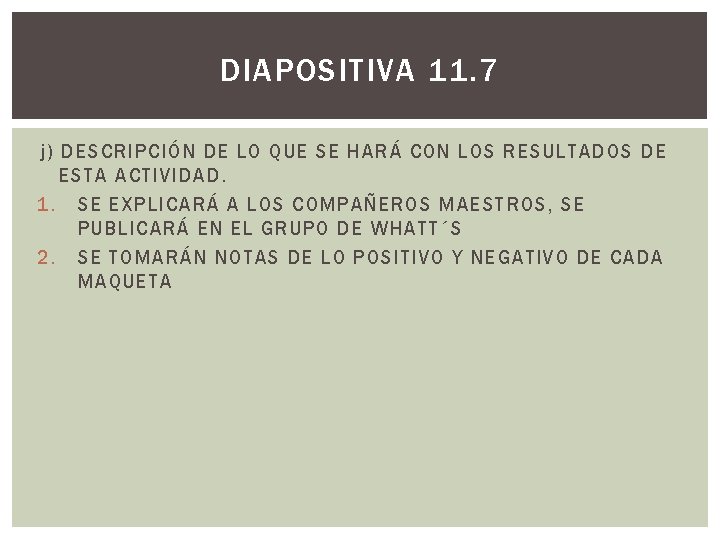 DIAPOSITIVA 11. 7 j) DESCRIPCIÓN DE LO QUE SE HARÁ CON LOS RESULTADOS DE