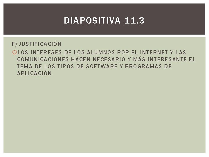 DIAPOSITIVA 11. 3 F) JUSTIFICACIÓN LOS INTERESES DE LOS ALUMNOS POR EL INTERNET Y