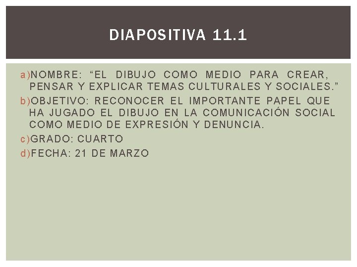 DIAPOSITIVA 11. 1 a) NOMBRE: “EL DIBUJO COMO MEDIO PARA CREAR, PENSAR Y EXPLICAR