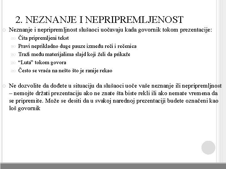 2. NEZNANJE I NEPRIPREMLJENOST Neznanje i nepripremljnost slušaoci uočavaju kada govornik tokom prezentacije: Čita 2. NEZNANJE I NEPRIPREMLJENOST Neznanje i nepripremljnost slušaoci uočavaju kada govornik tokom prezentacije: Čita