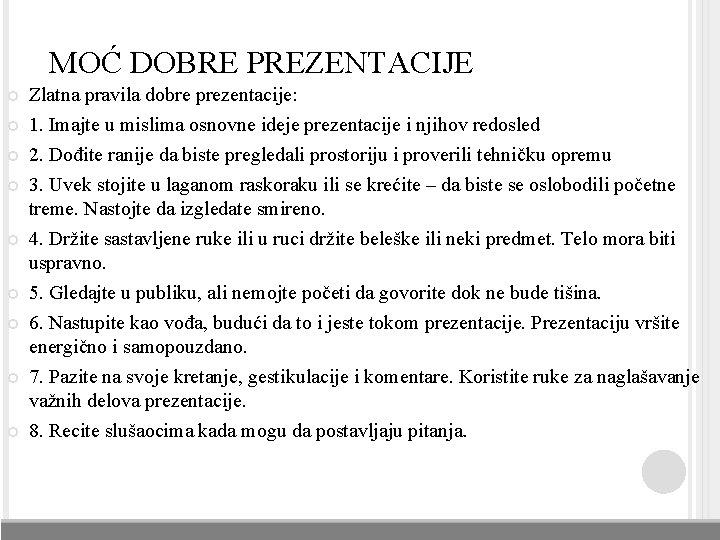MOĆ DOBRE PREZENTACIJE Zlatna pravila dobre prezentacije: 1. Imajte u mislima osnovne ideje prezentacije MOĆ DOBRE PREZENTACIJE Zlatna pravila dobre prezentacije: 1. Imajte u mislima osnovne ideje prezentacije