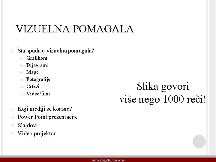 VIZUELNA POMAGALA Šta spada u vizuelna pomagala? Grafikoni Dijagrami Mape Fotografije Crteži Video/film Slika VIZUELNA POMAGALA Šta spada u vizuelna pomagala? Grafikoni Dijagrami Mape Fotografije Crteži Video/film Slika