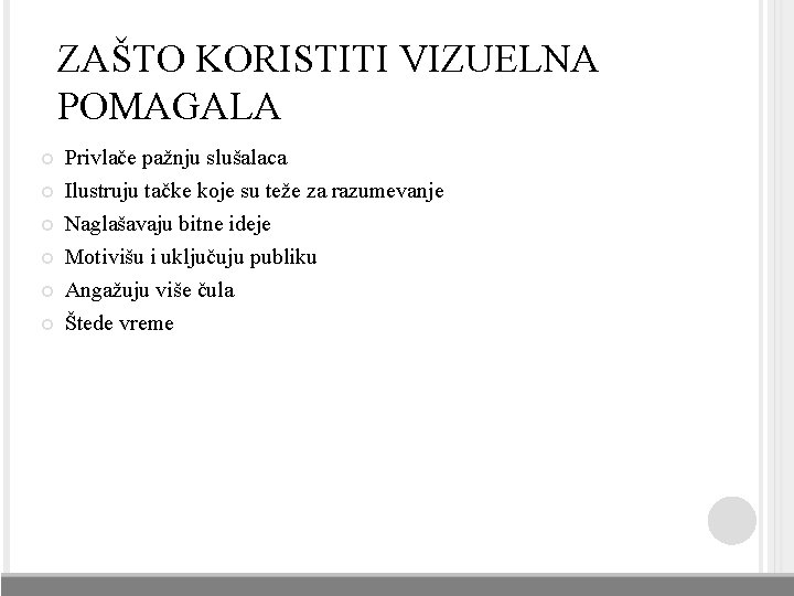 ZAŠTO KORISTITI VIZUELNA POMAGALA Privlače pažnju slušalaca Ilustruju tačke koje su teže za razumevanje