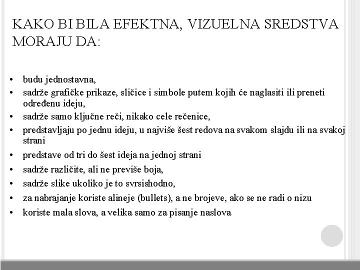 KAKO BI BILA EFEKTNA, VIZUELNA SREDSTVA MORAJU DA: • budu jednostavna, • sadrže grafičke KAKO BI BILA EFEKTNA, VIZUELNA SREDSTVA MORAJU DA: • budu jednostavna, • sadrže grafičke
