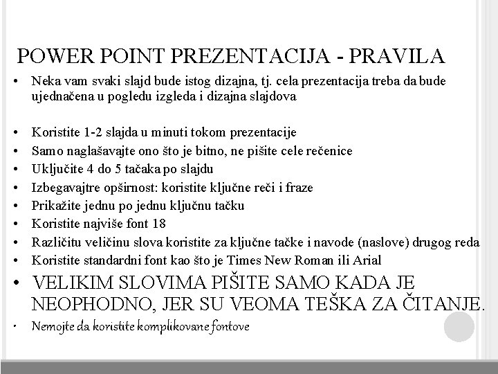 POWER POINT PREZENTACIJA - PRAVILA • Neka vam svaki slajd bude istog dizajna, tj. POWER POINT PREZENTACIJA - PRAVILA • Neka vam svaki slajd bude istog dizajna, tj.