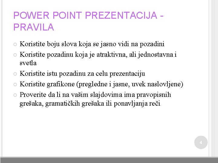 POWER POINT PREZENTACIJA PRAVILA Koristite boju slova koja se jasno vidi na pozadini Koristite