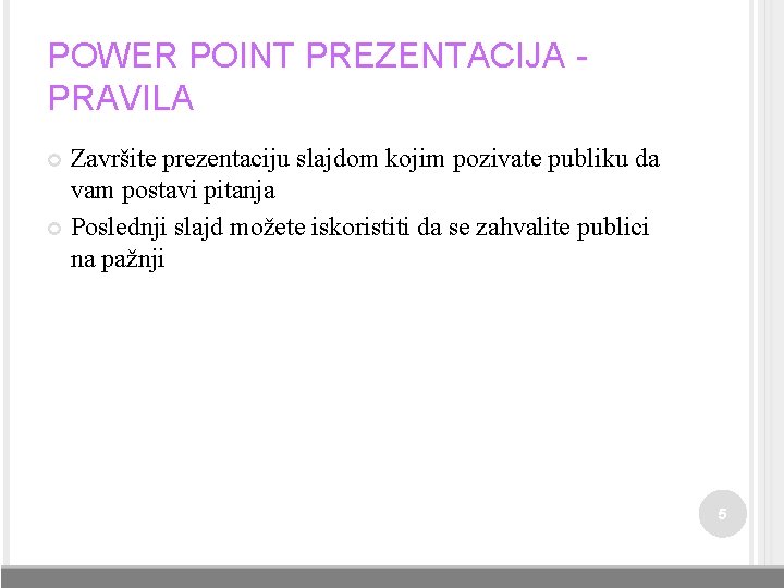 POWER POINT PREZENTACIJA PRAVILA Završite prezentaciju slajdom kojim pozivate publiku da vam postavi pitanja POWER POINT PREZENTACIJA PRAVILA Završite prezentaciju slajdom kojim pozivate publiku da vam postavi pitanja