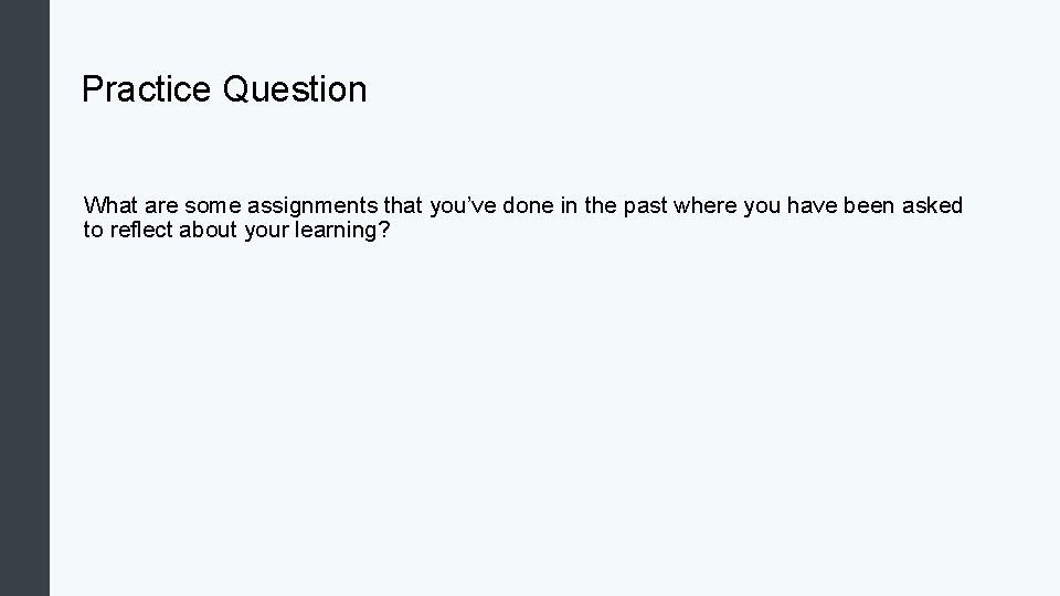 Practice Question What are some assignments that you’ve done in the past where you