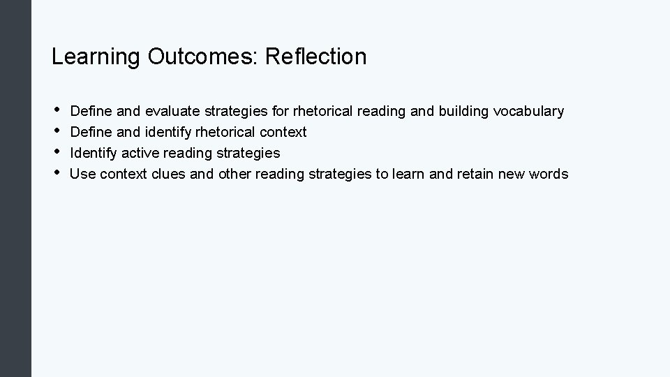 Learning Outcomes: Reflection • • Define and evaluate strategies for rhetorical reading and building Learning Outcomes: Reflection • • Define and evaluate strategies for rhetorical reading and building