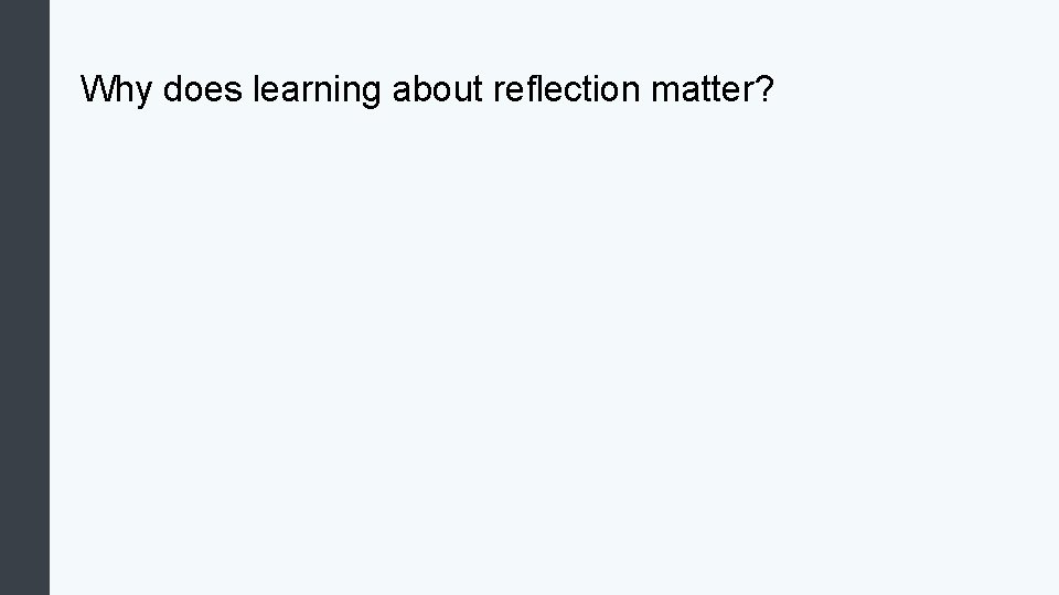 Why does learning about reflection matter? Why does learning about reflection matter?