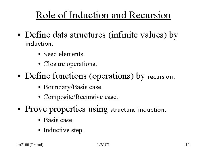 Role of Induction and Recursion • Define data structures (infinite values) by induction. •