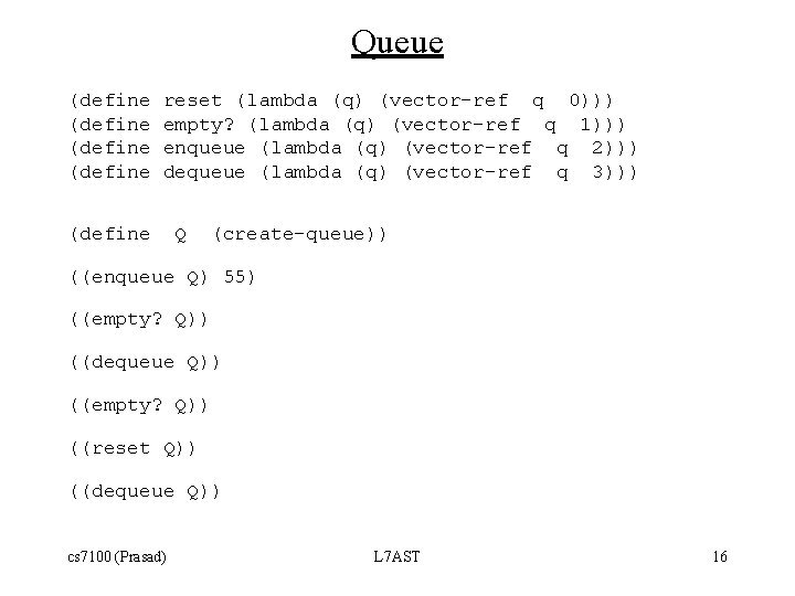 Queue (define reset (lambda (q) (vector-ref q 0))) empty? (lambda (q) (vector-ref q 1)))