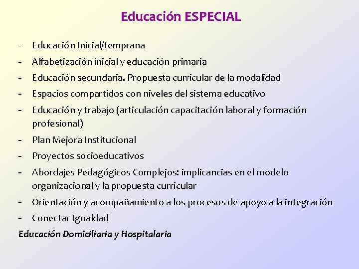 Educación ESPECIAL - Educación Inicial/temprana - Alfabetización inicial y educación primaria - Educación secundaria.