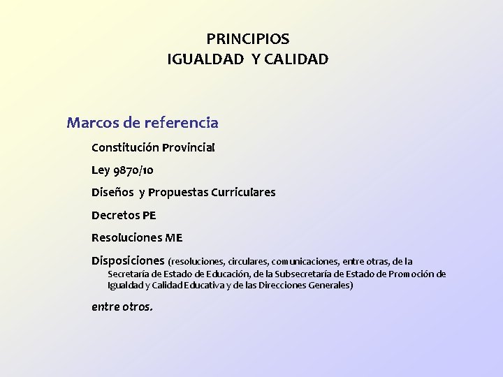 PRINCIPIOS IGUALDAD Y CALIDAD Marcos de referencia Constitución Provincial Ley 9870/10 Diseños y Propuestas PRINCIPIOS IGUALDAD Y CALIDAD Marcos de referencia Constitución Provincial Ley 9870/10 Diseños y Propuestas