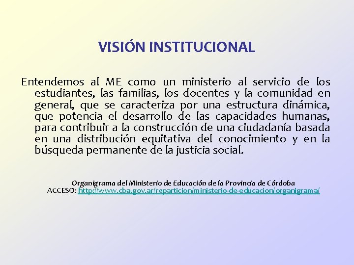 VISIÓN INSTITUCIONAL Entendemos al ME como un ministerio al servicio de los estudiantes, las