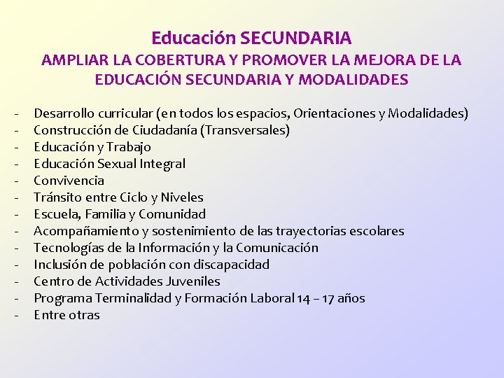 Educación SECUNDARIA AMPLIAR LA COBERTURA Y PROMOVER LA MEJORA DE LA EDUCACIÓN SECUNDARIA Y