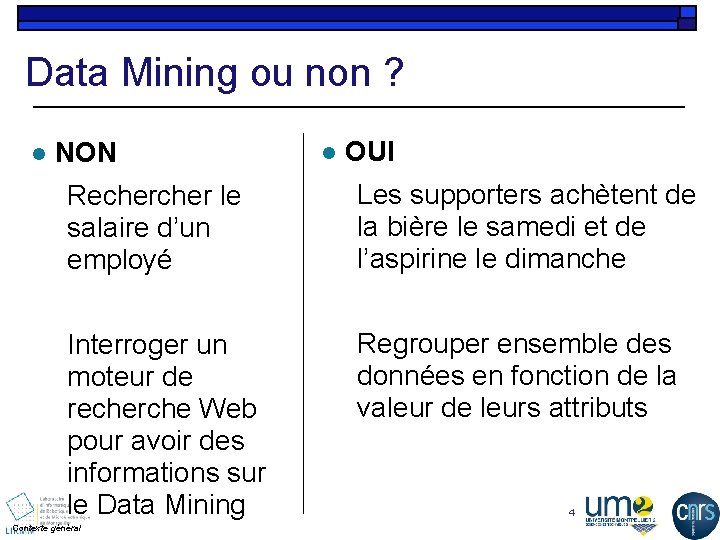 Data Mining ou non ? l NON l OUI Recher le salaire d’un employé