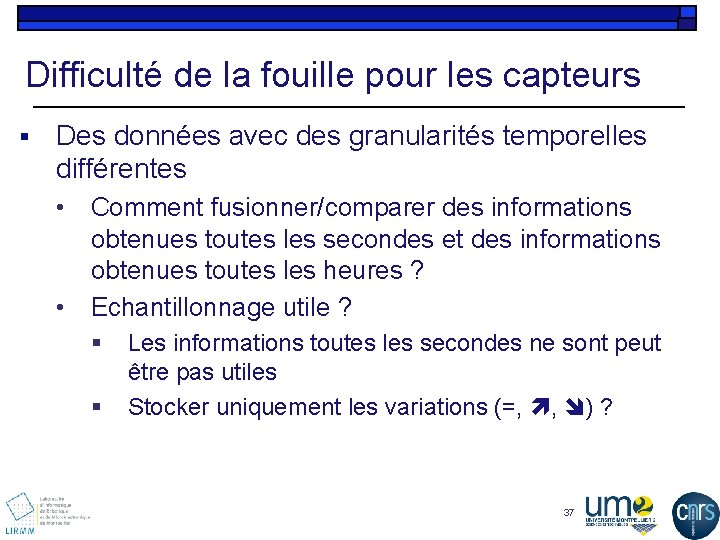 Difficulté de la fouille pour les capteurs § Des données avec des granularités temporelles