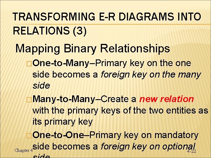 TRANSFORMING E-R DIAGRAMS INTO RELATIONS (3) Mapping Binary Relationships �One-to-Many–Primary key on the one