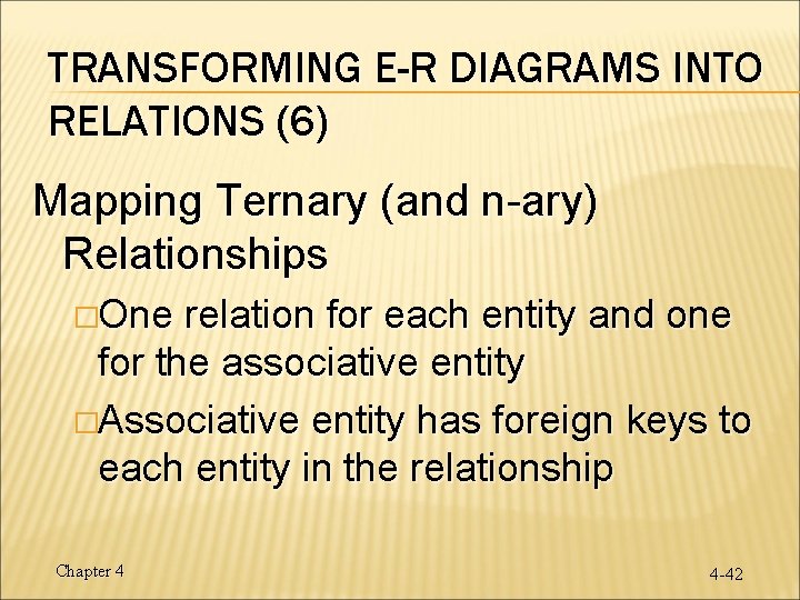 TRANSFORMING E-R DIAGRAMS INTO RELATIONS (6) Mapping Ternary (and n-ary) Relationships �One relation for