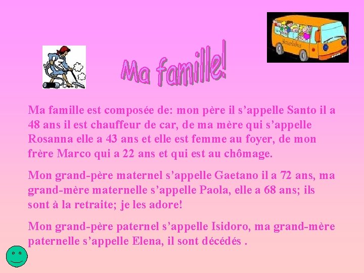 Ma famille est composée de: mon père il s’appelle Santo il a 48 ans Ma famille est composée de: mon père il s’appelle Santo il a 48 ans
