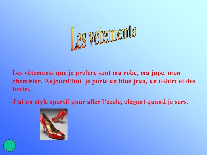Les vêtements que je préfère sont ma robe, ma jupe, mon chemisier. Aujourd’hui je Les vêtements que je préfère sont ma robe, ma jupe, mon chemisier. Aujourd’hui je