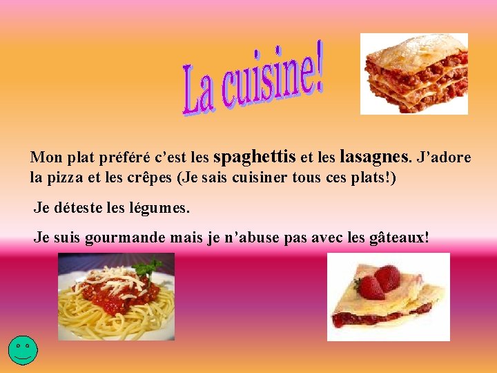 Mon plat préféré c’est les spaghettis et les lasagnes. J’adore la pizza et les Mon plat préféré c’est les spaghettis et les lasagnes. J’adore la pizza et les
