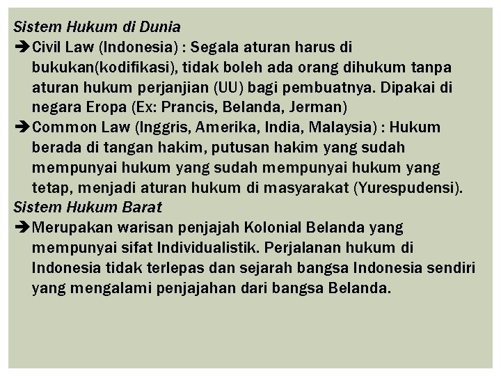 Sistem Hukum di Dunia Civil Law (Indonesia) : Segala aturan harus di bukukan(kodifikasi), tidak