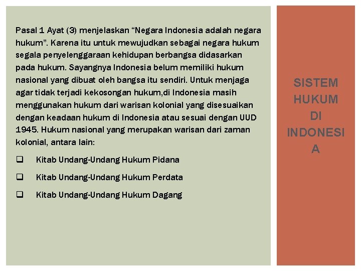 Pasal 1 Ayat (3) menjelaskan “Negara Indonesia adalah negara hukum”. Karena itu untuk mewujudkan