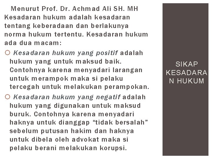 Menurut Prof. Dr. Achmad Ali SH. MH Kesadaran hukum adalah kesadaran tentang keberadaan dan