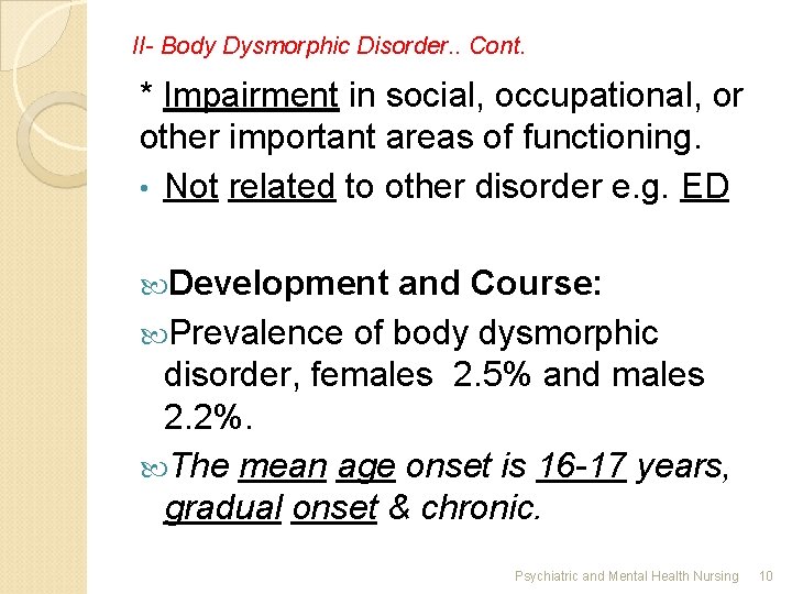 II- Body Dysmorphic Disorder. . Cont. * Impairment in social, occupational, or other important