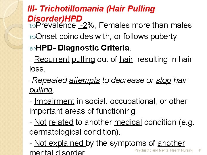 III- Trichotillomania (Hair Pulling Disorder)HPD Prevalence l-2%, Females more than males Onset coincides with,