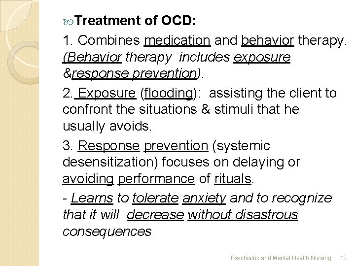  Treatment of OCD: 1. Combines medication and behavior therapy. (Behavior therapy includes exposure