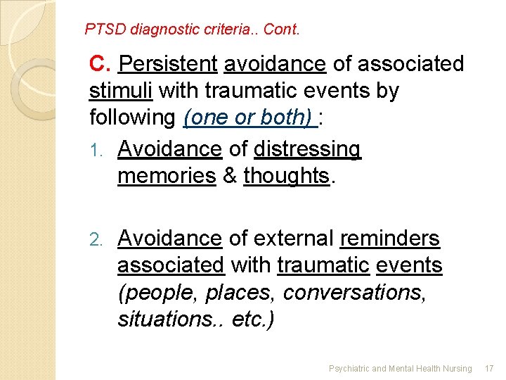 PTSD diagnostic criteria. . Cont. C. Persistent avoidance of associated stimuli with traumatic events