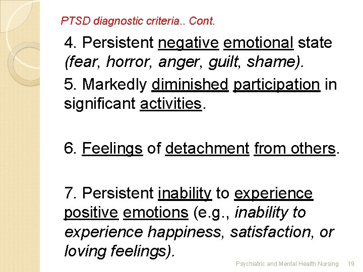 PTSD diagnostic criteria. . Cont. 4. Persistent negative emotional state (fear, horror, anger, guilt,