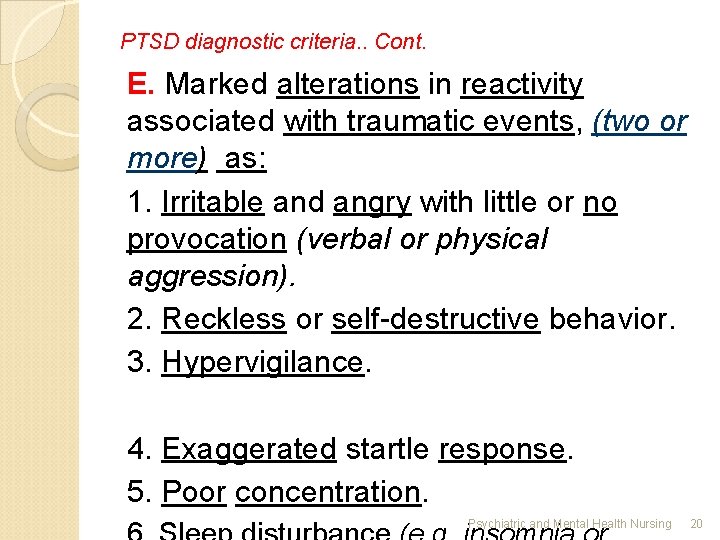 PTSD diagnostic criteria. . Cont. E. Marked alterations in reactivity associated with traumatic events,