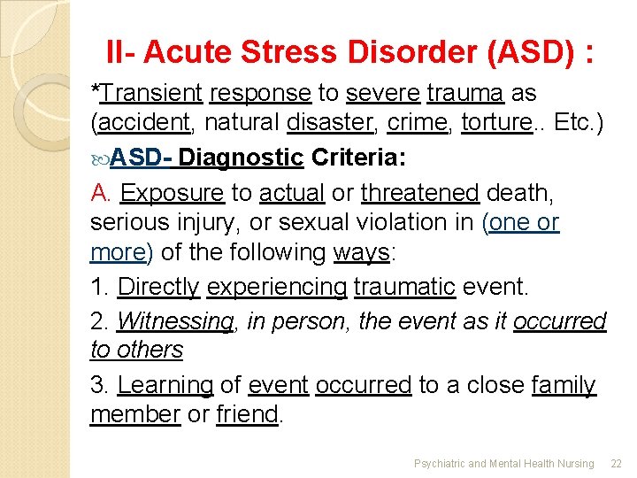 II- Acute Stress Disorder (ASD) : *Transient response to severe trauma as (accident, natural