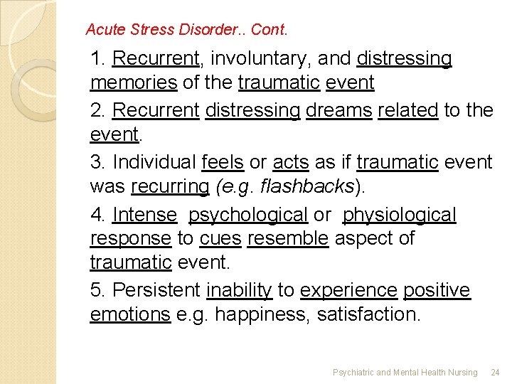 Acute Stress Disorder. . Cont. 1. Recurrent, involuntary, and distressing memories of the traumatic