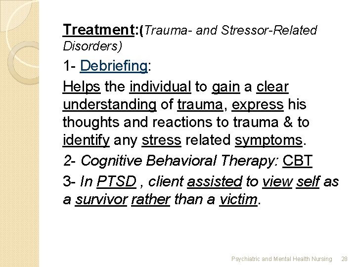 Treatment: (Trauma- and Stressor-Related Disorders) 1 - Debriefing: Helps the individual to gain a