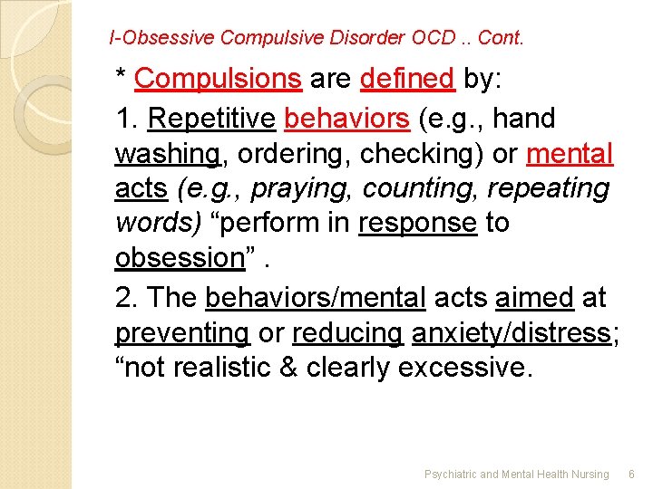 I-Obsessive Compulsive Disorder OCD. . Cont. * Compulsions are defined by: 1. Repetitive behaviors