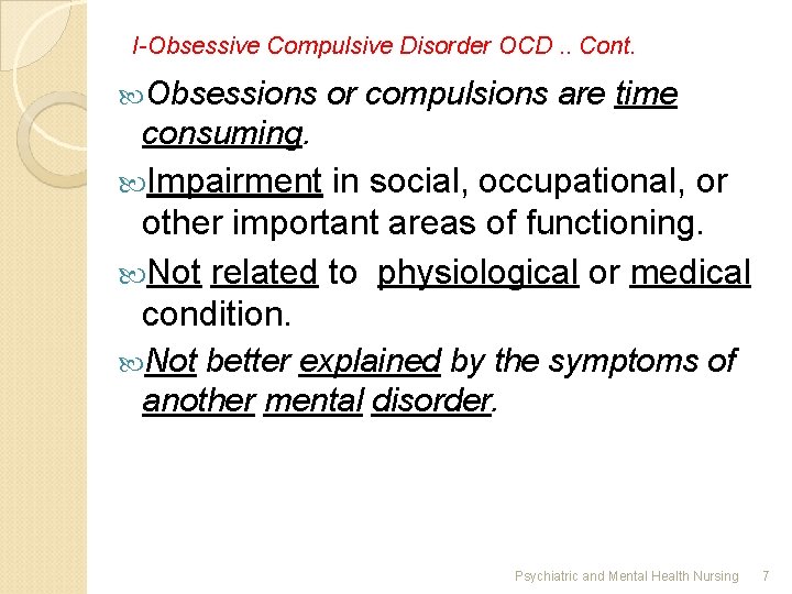 I-Obsessive Compulsive Disorder OCD. . Cont. Obsessions or compulsions are time consuming. Impairment in