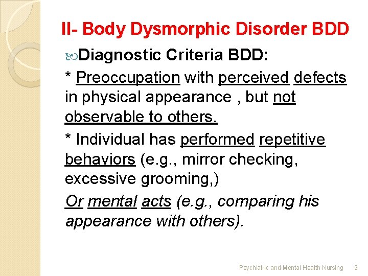 II- Body Dysmorphic Disorder BDD Diagnostic Criteria BDD: * Preoccupation with perceived defects in