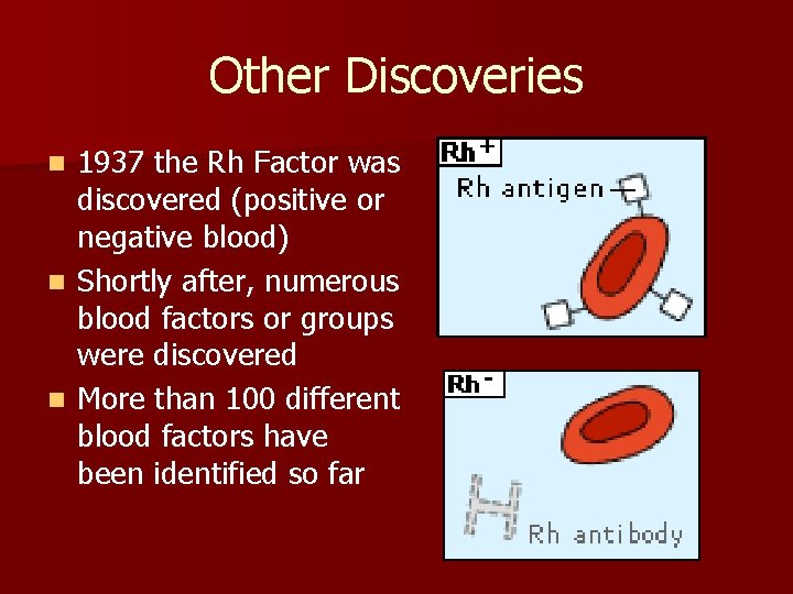 Other Discoveries 1937 the Rh Factor was discovered (positive or negative blood) n Shortly